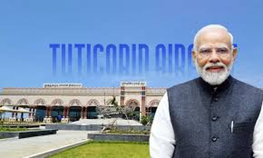 விரிவாக்கம் செய்யப்பட்டது தூத்துக்குடி விமான நிலையம் - திறந்து வைக்கிறார் பிரதமர் மோடி